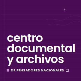 Ir a Centro Documental y Archivos del Pensamiento Nacional